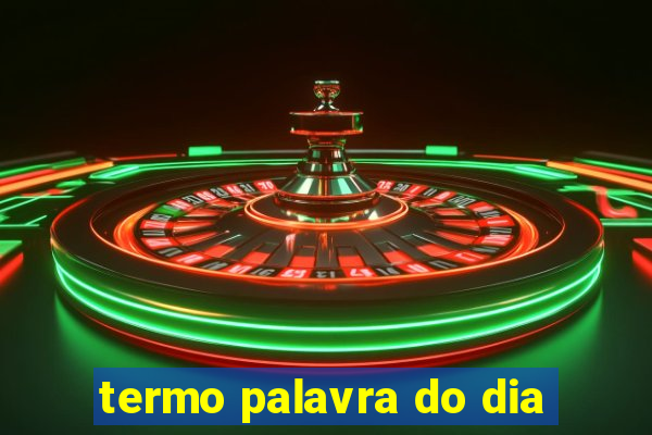 termo palavra do dia